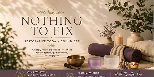 Nothing to Fix: Restorative Yoga + Sound Bath