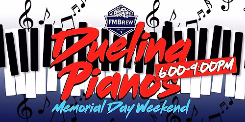 Memorial Day Weekend = Dueling Pianos at FMBrew!