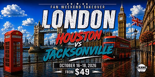 Fan Weekend Takeover: Houston Vs Jax London Takeover Oct 16-18