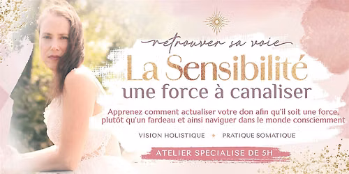 Atelier de 5h  ~ La Sensibilit\u00e9, une Force \u00e0 canaliser