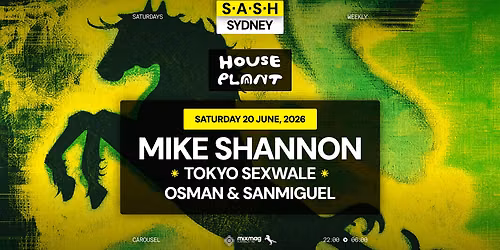 \u2605 S.A.S.H Sydney x House Plant \u2605 Mike Shannon \u2605 Saturday 20th June \u2605