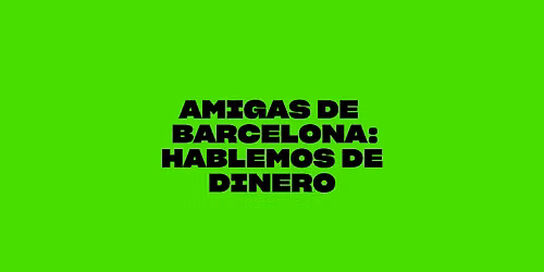 Amigas de Barcelona: Hablemos de dinero