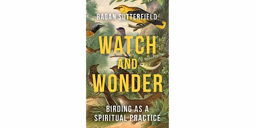 Birding as a Spiritual Practice with Ragan Sutterfield