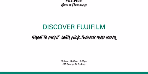 FUJIFILM SHOOT TO PRINT EXPERIENCE WITH NICK TURNER AND BENQ