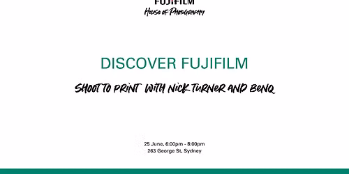FUJIFILM SHOOT TO PRINT EXPERIENCE WITH NICK TURNER AND BENQ