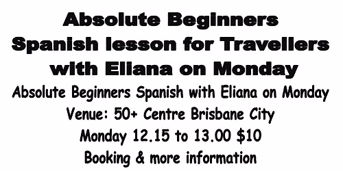 Absolute Beginners Spanish Senior for Traveller on Monday with Eliana
