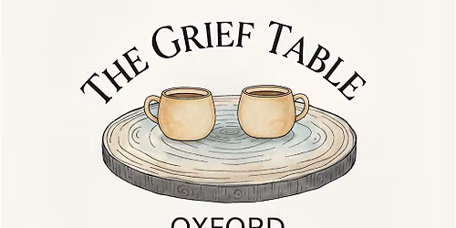 The Grief Table Oxford , Cowley - August 2026