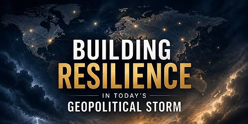 Building Resilience in Today's Geopolitical Storm