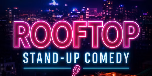 ROOFTOP STAND-UP COMEDY SHOW | FRIDAY AUGUST 7TH, 2026