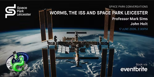 Space Park Conversations: Worms, the ISS and Space Park Leicester