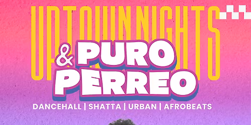 UPTOWN NIGHTS & PURO PERREO