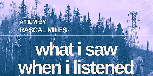 What I Saw When I Listened -  Free Film Screening - Film North