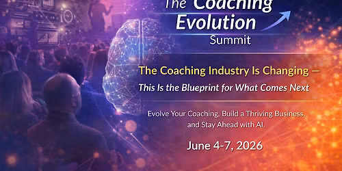 The Coaching Evolution Summit | June 4\u20137, 2026
