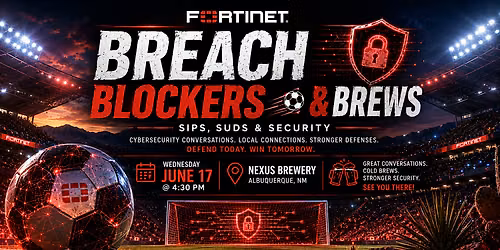 \u26bd Breach Blockers & Brews Sips, Suds & Security Presented by Fortinet
