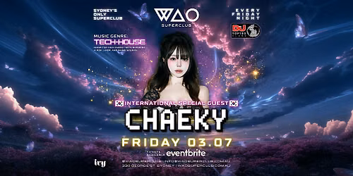 FRI 03 JULY - INT GUEST DJ CHAEKY @ WAO SUPERCLUB