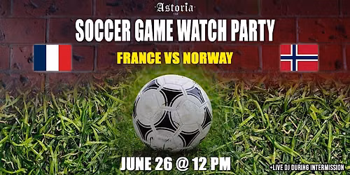 WORLD CUP WATCH PARTY \u2013 FRANCE vs NORWAY