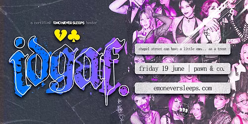 EMO NEVER SLEEPS PRESENTS: IDGAF