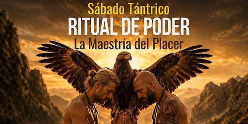S\u00c1BADO T\u00c1NTRICO: RITUAL DE PODER-MAESTR\u00cdA DEL PL ACER Taller Tantra for Men