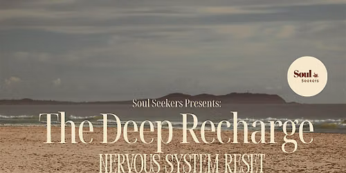 Soul Seekers Presents The Deep Recharge - Nervous System Reset