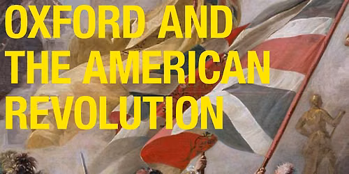 Oxford and the American Revolution: Private View and Talk