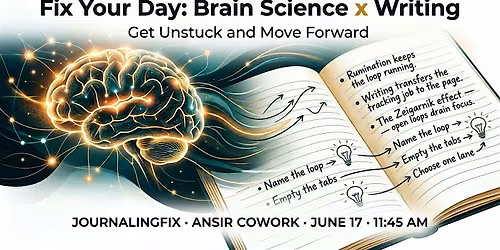 Fix Your Day: Brain Science \u00d7 Writing to Get Unstuck and Move Forward