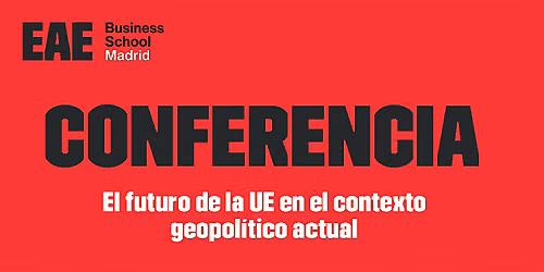 CONFERENCIA: El futuro de la UE en el contexto geopol\u00edtico actual