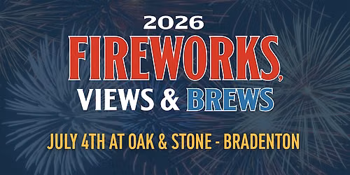 Fireworks, Views & Brews 2026 at Oak & Stone - Bradenton