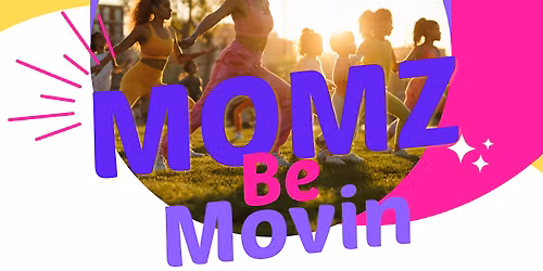 Rooted & Rising Presents:  Momz Be Movin'