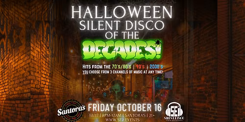 Halloween Silent Disco of the DECADES at Santora's - 10\/16\/26