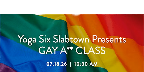 GAY ASS CLASS with Yoga Six Slabtown