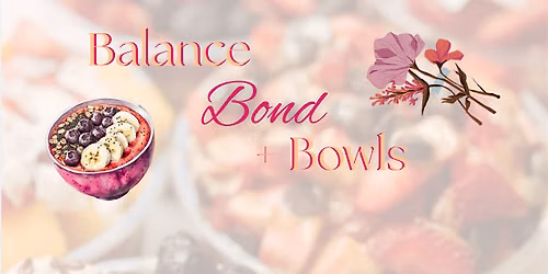 Balance, Bond, & Bowls