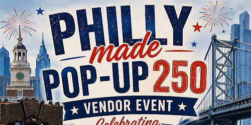Philly Made Pop-Up 250 3 day event at Christiana Mall July 10th-12th