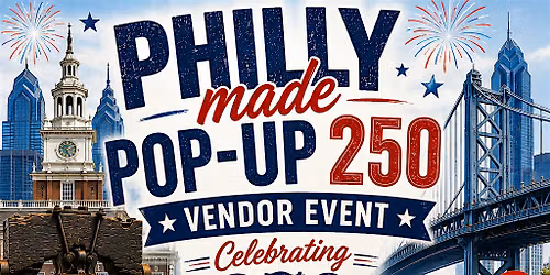 Philly Made Pop-Up 250 3 day event at Christiana Mall July 17th-19th