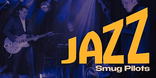 Jazz Saturday with Smug Pilots and Special Guests