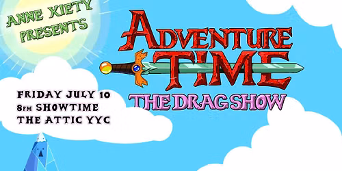 Anne Xiety presents: Adventure Time - The Drag Show