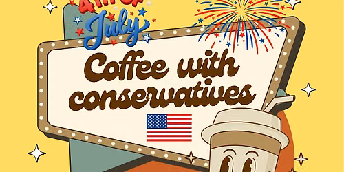 Coffee with Conservatives: Bakersfield | INDEPENDENCE DAY EDITION