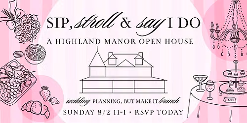 Sip, Stroll & Say I Do: A Highland Manor Open House