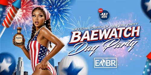 BAEWATCH! ATL\u2019s OFFICIAL 4TH OF JULY! DAY PARTY! SATURDAY @ EMBER!!!