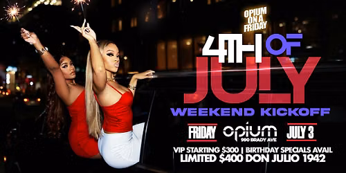 Opium Fridays 4th Of July Wknd Kickoff - $400 Don Julio 1942 Specials