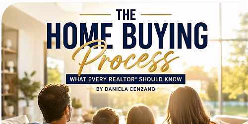 The Home Buying Process: What Every REALTOR\u00ae Should Know By Daniela Cenzano