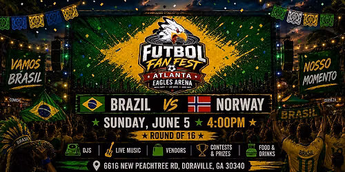 Atlanta Eagles Futbol Fan Fest \u2013 Brazil vs Norway Round of 16