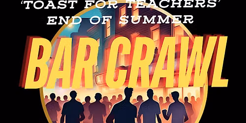 Bar Crawl: Toast for Teachers