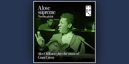 A Love Supreme ft: Alex Oldknow plays the music of Grant Green