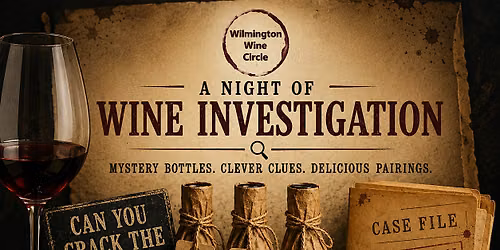 Special Wilmington Wine Circle\u2014A NIGHT OF WINE INVESTIGATION