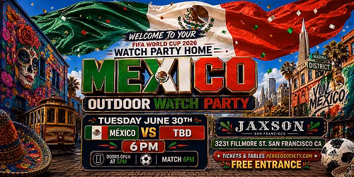 MEXICO WORLD CUP WATCH PARTY @ JAXSON SF (Outdoor Event)
