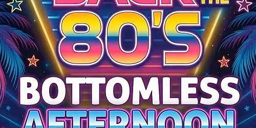 Back to the 80'S  Bottomless Afternoon