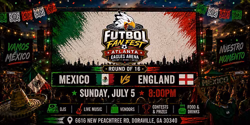 Atlanta Eagles Futbol Fan Fest \u2013 Mexico vs England Round of 16