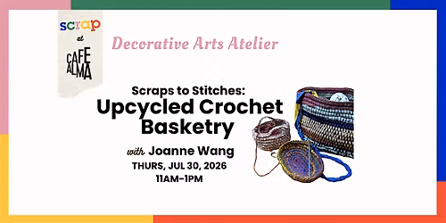 Scraps to Stitches: Upcycled Crochet Basketry with Joanne Wang