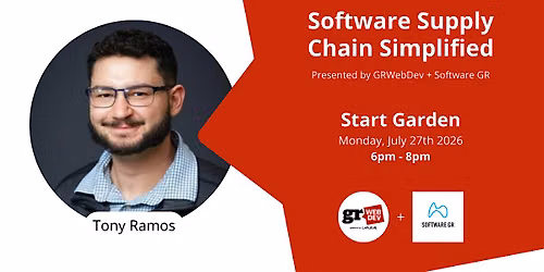 GRWebDev + SoftwareGR present Tony Ramos: Software Supply Chain Simplified