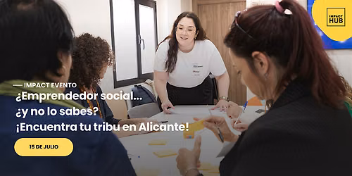 \u00bfEmprendedor social...y no lo sabes?\u00a1Encuentra tu tribu en Alicante!